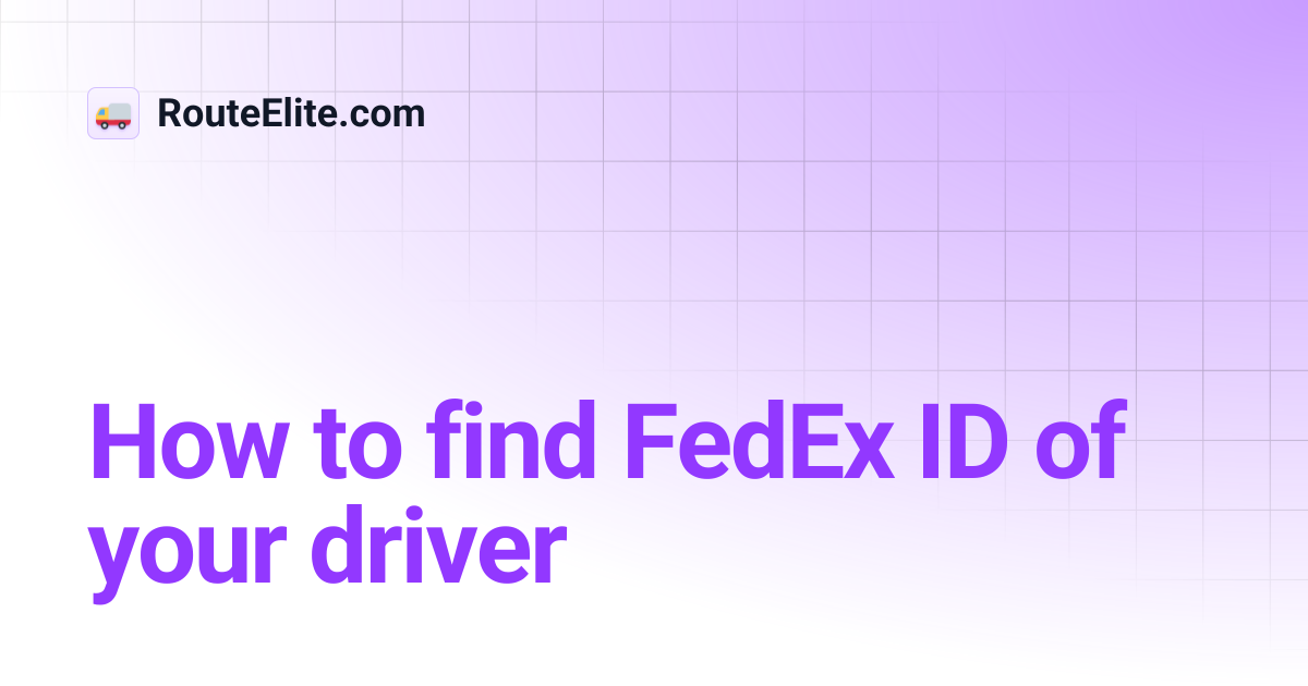 How to find FedEx ID of your driver | RouteElite.com